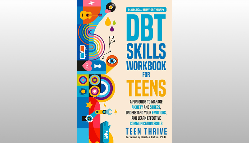 The DBT Skills Workbook for Teens