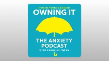 Owning It: The Anxiety Podcast